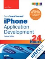 ray john - sams teach yourself iphone application development in 24 hours