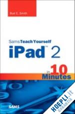 bud e. smith - teach yourself ipad 2 in 10 minutes
