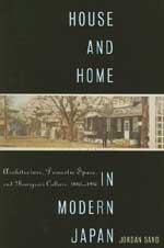 sand jordan - house and home in modern japan – architecture, domestic space, and bourgeois culture, 1880–1930