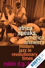 kelley robin d. g. - africa speaks, america answers – modern jazz in revolutionary times