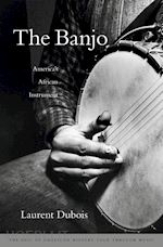 dubois laurent - the banjo – america's african instrument