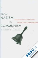 lansing charles b. - from nazism to communism – german schoolteachers under two dictatorships