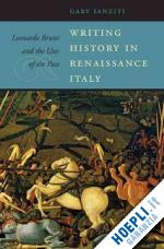 ianziti gary - writing history in renaissance italy – leonardo bruni and the uses of the past