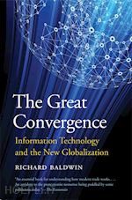 baldwin richard - the great convergence – information technology and  the new globalization