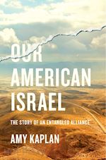 kaplan amy - our american israel – the story of an entangled alliance