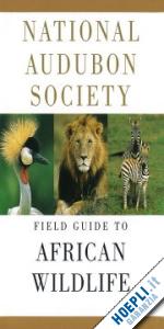 alden peter; estes richard - national audubon society field guide to african wildlife