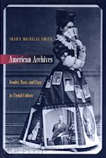 smith shawn michelle - american archives – gender, race, and class in visual culture