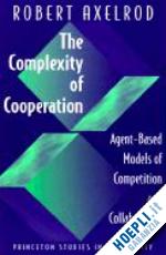 axelrod robert - the complexity of cooperation – agent–based models models of competition and collaboration