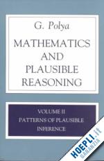 polya g - mathematics and plausible reasoning, volume 2 – logic, symbolic and mathematical