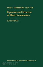 tilman david - plant strategies and the dynamics and structure of plant communities. (mpb–26), volume 26