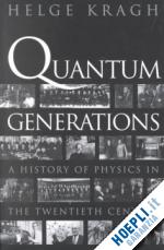 kragh helge - quantum generations – a history of physics in the twentieth century