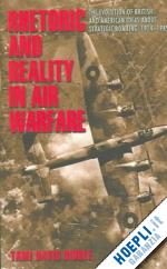 biddle tami - rhetoric and reality in air warfare – the evolution of british and american ideas about strategic bombing, 1914–1945