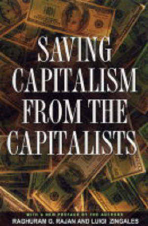 rajan raghuram g.; zingales luigi; zingales luigi - saving capitalism from the capitalists – unleashing the power of financial markets to create wealth and spread opportunity
