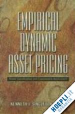 singleton kenneth j. - empirical dynamic asset pricing – model specification and econometric assessment
