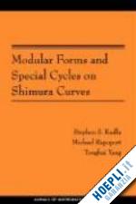 kudla stephen s.; rapoport michael; yang tonghai; rapoport michael; yang tonghai - modular forms and special cycles on shimura curves. (am–161)