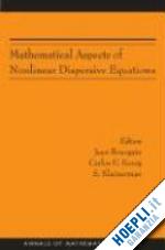bourgain jean; kenig carlos e; klaunerman s; kenig carlos e.; klainerman sergiu - mathematical aspects of nonlinear dispersive equations (am–163)