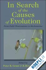 grant peter r.; grant rosemary; grant b. rosemary - in search of the causes of evolution – from field observations to mechanisms
