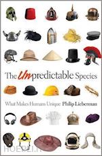 lieberman philip - the unpredictable species – what makes humans unique