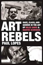 lopes paul - art rebels – race, class, and gender in the art of miles davis and martin scorsese