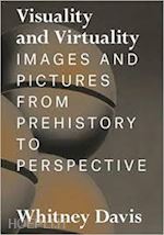 davis whitney - visuality and virtuality – images and pictures from prehistory to perspective