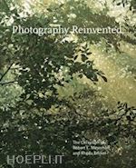 greenough sarah; brookman philip; nelson andrea; ureña leslie; waggoner diane - photography reinvented – the collection of robert e. meyerhoff and rheda becker