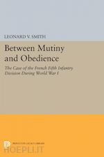smith leonard v. - between mutiny and obedience – the case of the french fifth infantry division during world war i