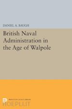 baugh daniel a. - british naval administration in the age of walpole