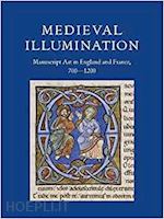 doyle kathleen; denoel charlotte - medieval illumination. manuscript art in england and france 700-1200