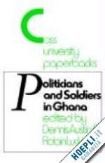 austin dennis; luckham robin - politicians and soldiers in ghana 1966-1972
