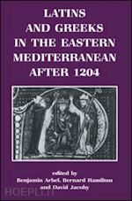 arbel benjamin; hamilton bernard; jacoby david - latins and greeks in the eastern mediterranean after 1204