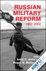 aldis anne c. (curatore); mcdermott roger n. (curatore) - russian military reform, 1992-2002