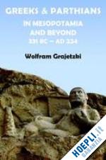 grajetzki wolfram - greeks & parthians in mesopotamia and beyond 331 bc-224 ad