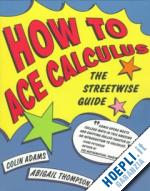 conrad colin adams; hass joel; thompson abigail - how to ace calculus