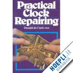 de carle donald - practical clock repairing