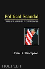 thompson - political scandal – power and visability in the media age