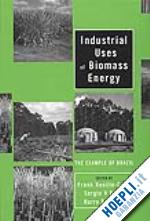rosillo-calle frank (curatore); bajay sergio v. (curatore); rothman harry (curatore) - industrial uses of biomass energy