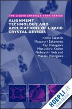 takatoh kohki; sakamoto masanori; hasegawa ray; koden mitsushiro; itoh nobuyuki; hasegawa masaki - alignment technology and applications of liquid crystal devices