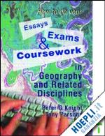 knight peter; parsons tony - how to do your essays, exams and coursework in geography and related disciplines