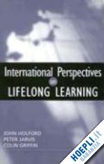 griffin colin (senior lecturer in adult education university of surrey) (curatore); holford john (senior lecturer in adult education university of surrey) (curatore); jarvis peter (head of adult education university of surrey) (curatore) - international perspectives on lifelong learning