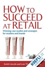 lincoln keith; thomassen lars - how to succeed at retail