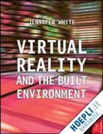 whyte jennifer - virtual reality and the built environment