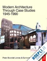 blundell jones peter; canniffe eamonn - modern architecture through case studies 1945 to 1990