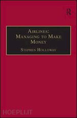 holloway stephen - airlines: managing to make money