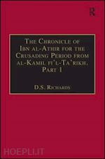 ibn al-athir izz al-din; richards d. s. - the chronicle of ibn al-athir for the crusading period from al-kamil fi'l-ta'rikh. part 1