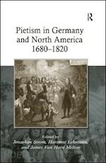 lehmann hartmut; melton james van horn; strom jonathan (curatore) - pietism in germany and north america 1680–1820