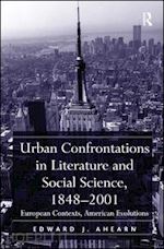 ahearn edward j. - urban confrontations in literature and social science, 1848-2001