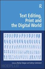 sutherland kathryn (curatore); deegan marilyn (curatore) - text editing, print and the digital world