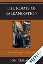 grumeza ion - the roots of balkanization