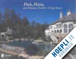 skinner tina; cardona melissa - pools, patios, and fabulous outdoor living spaces