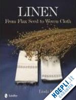 linda heinrich - linen from flax seed to woven cloth
